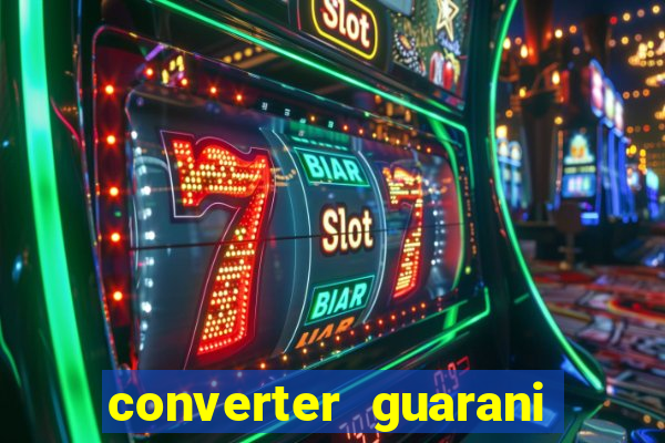 converter guarani em reais